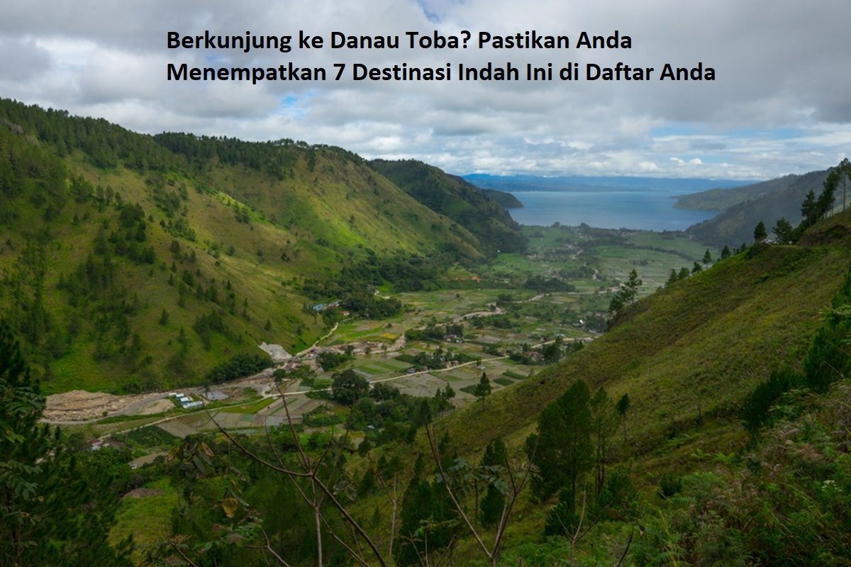 Berkunjung ke Danau Toba? Pastikan Anda Menempatkan 7 Destinasi Indah Ini di Daftar Anda