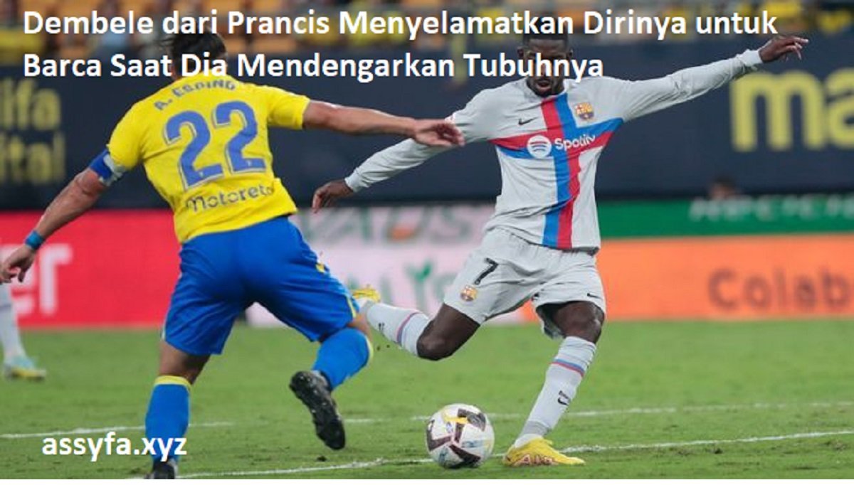Dembele dari Prancis Menyelamatkan Dirinya untuk Barca Saat Dia Mendengarkan Tubuhnya