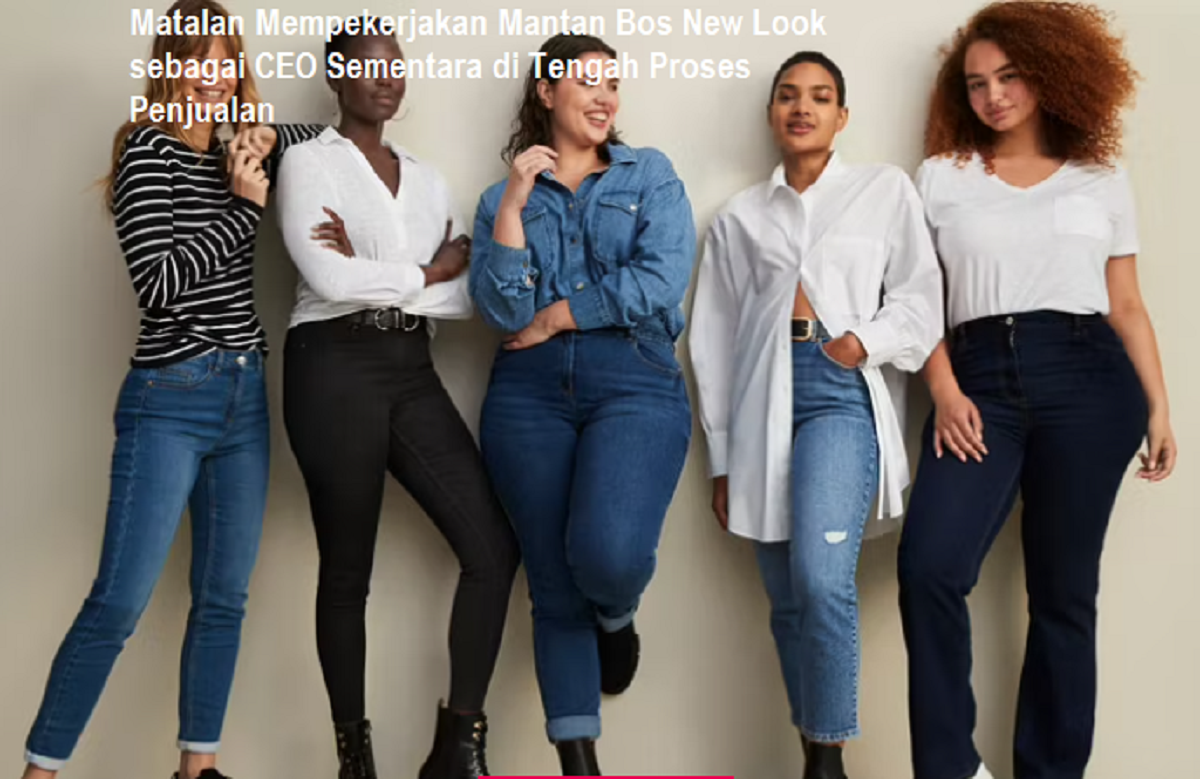 Matalan Mempekerjakan Mantan Bos New Look sebagai CEO Sementara di Tengah Proses Penjualan