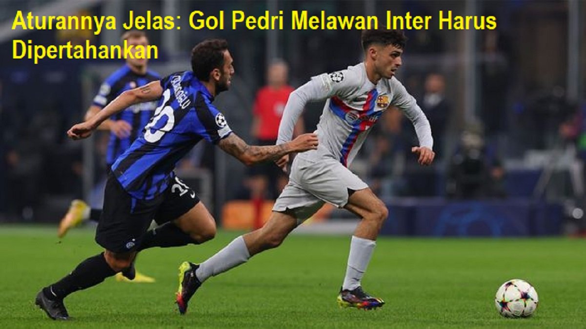 Aturannya Jelas: Gol Pedri Melawan Inter Harus Dipertahankan