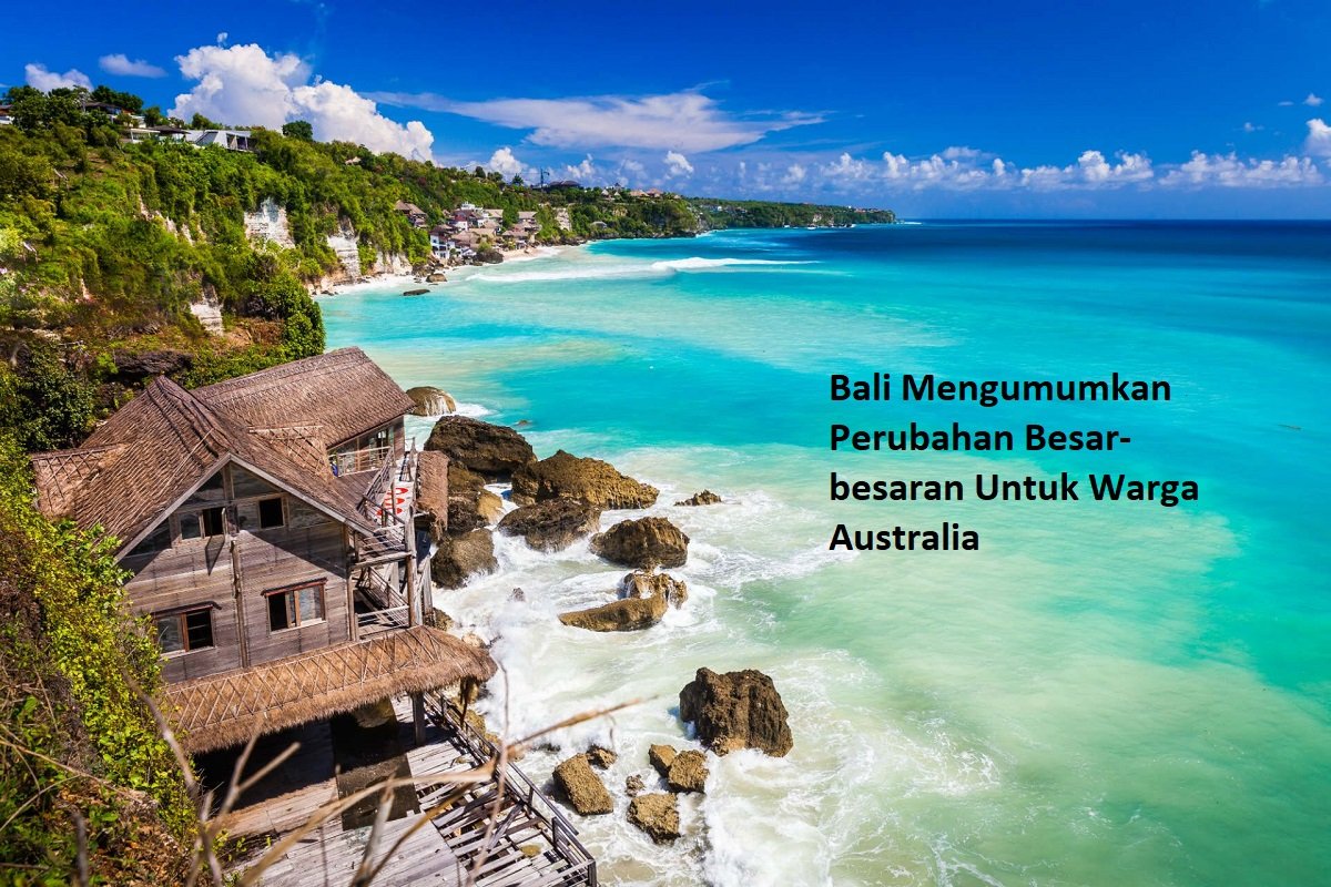 Bali Mengumumkan Perubahan Besar-besaran Untuk Warga Australia
