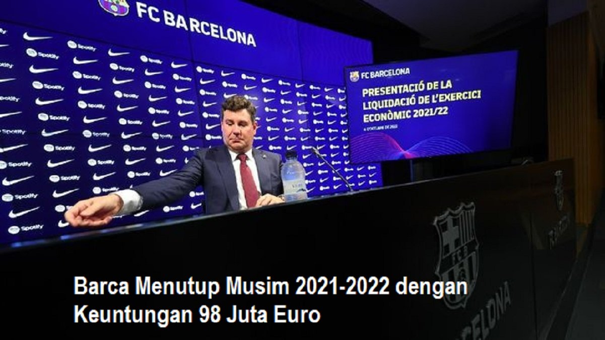 Barca Menutup Musim 2021-2022 dengan Keuntungan 98 Juta Euro