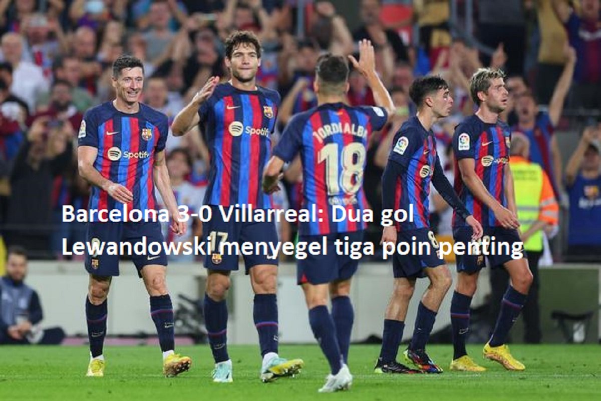 Barcelona 3-0 Villarreal: Dua gol Lewandowski menyegel tiga poin penting