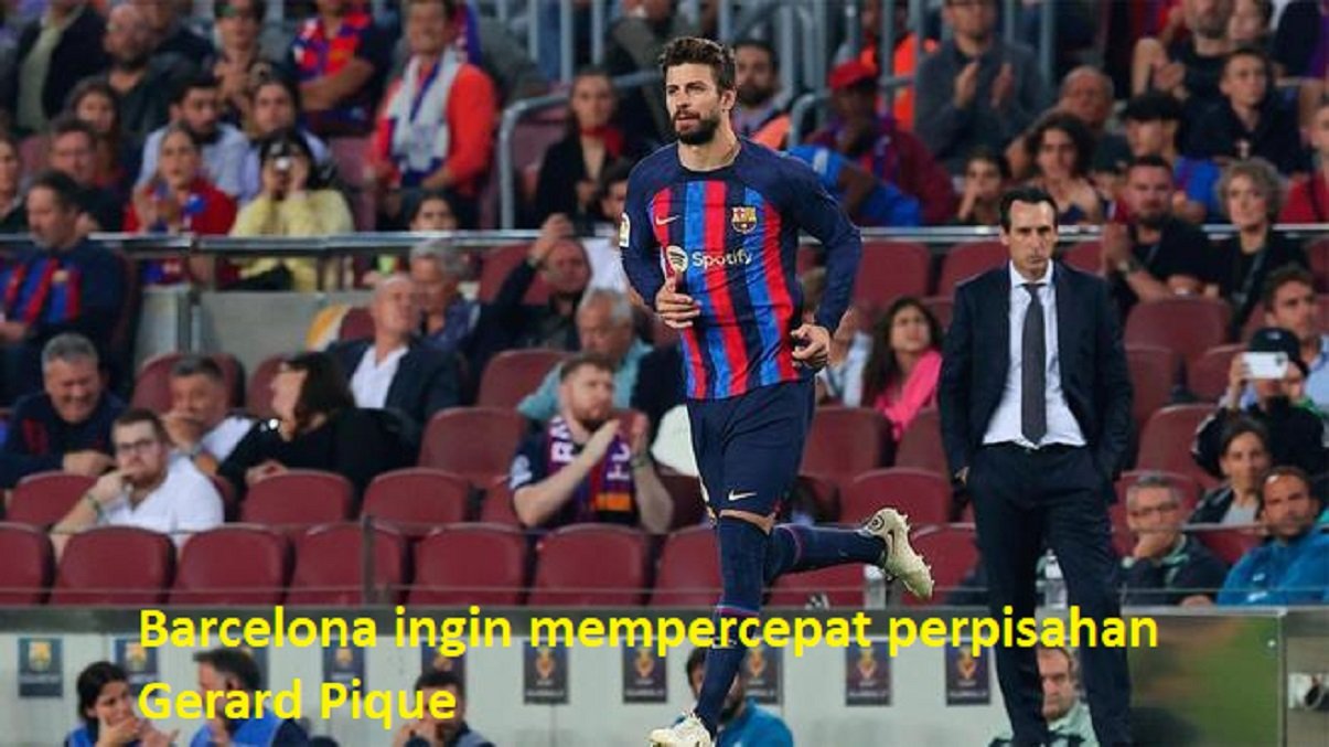 Barcelona ingin mempercepat perpisahan Gerard Pique