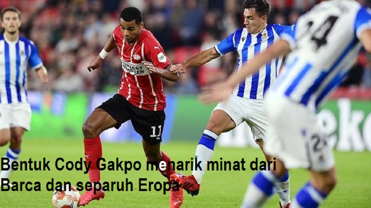 Bentuk Cody Gakpo menarik minat dari Barca dan separuh Eropa