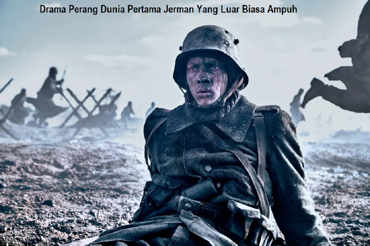 Drama Perang Dunia Pertama Jerman Yang Luar Biasa Ampuh