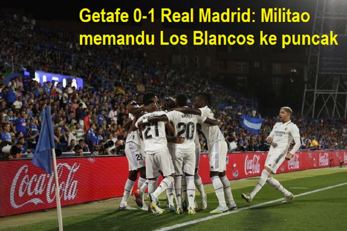 Getafe 0-1 Real Madrid: Militao memandu Los Blancos ke puncak