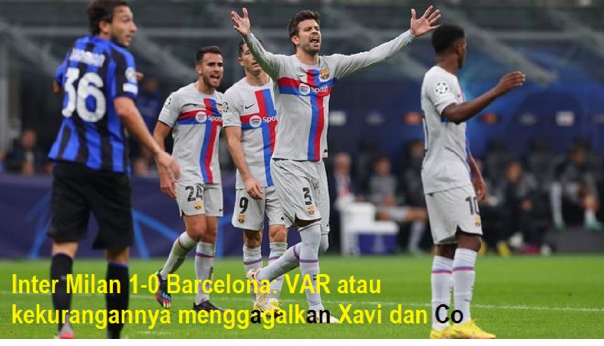 Inter Milan 1-0 Barcelona: VAR atau kekurangannya menggagalkan Xavi dan Co