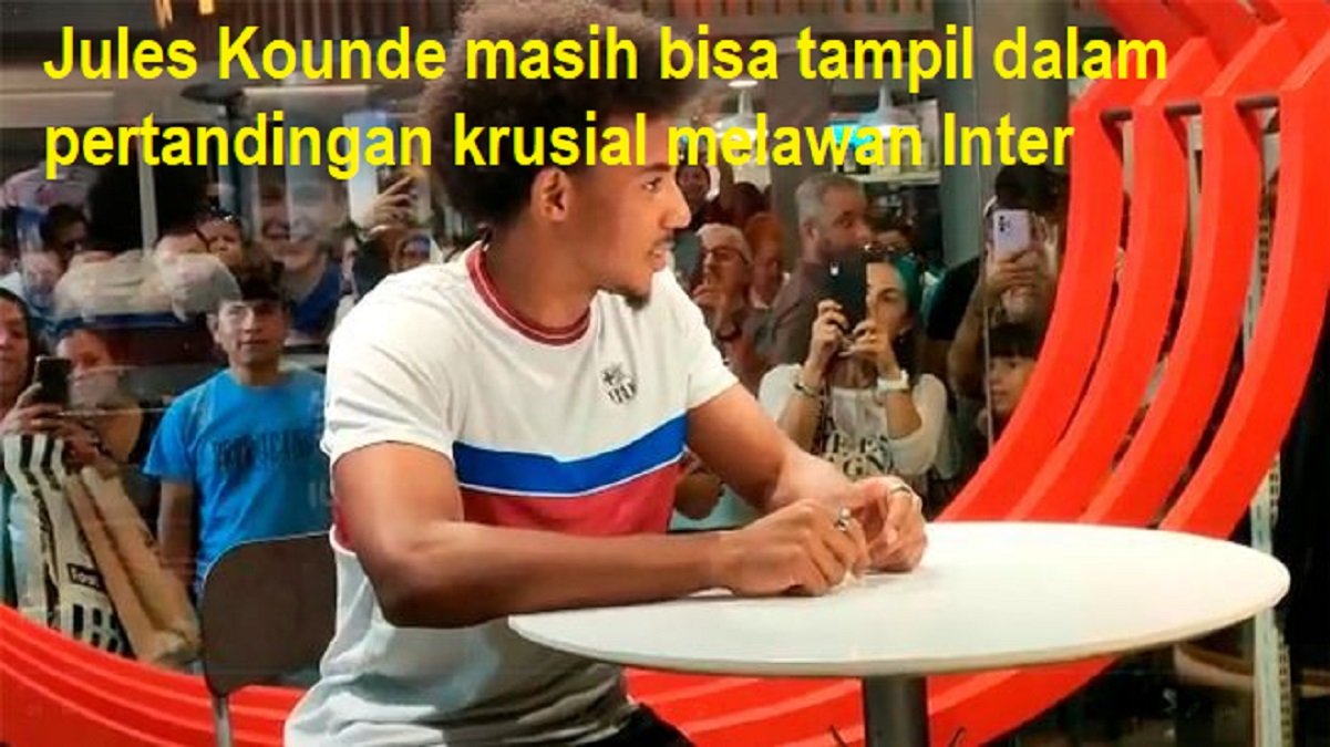 Jules Kounde masih bisa tampil dalam pertandingan krusial melawan Inter