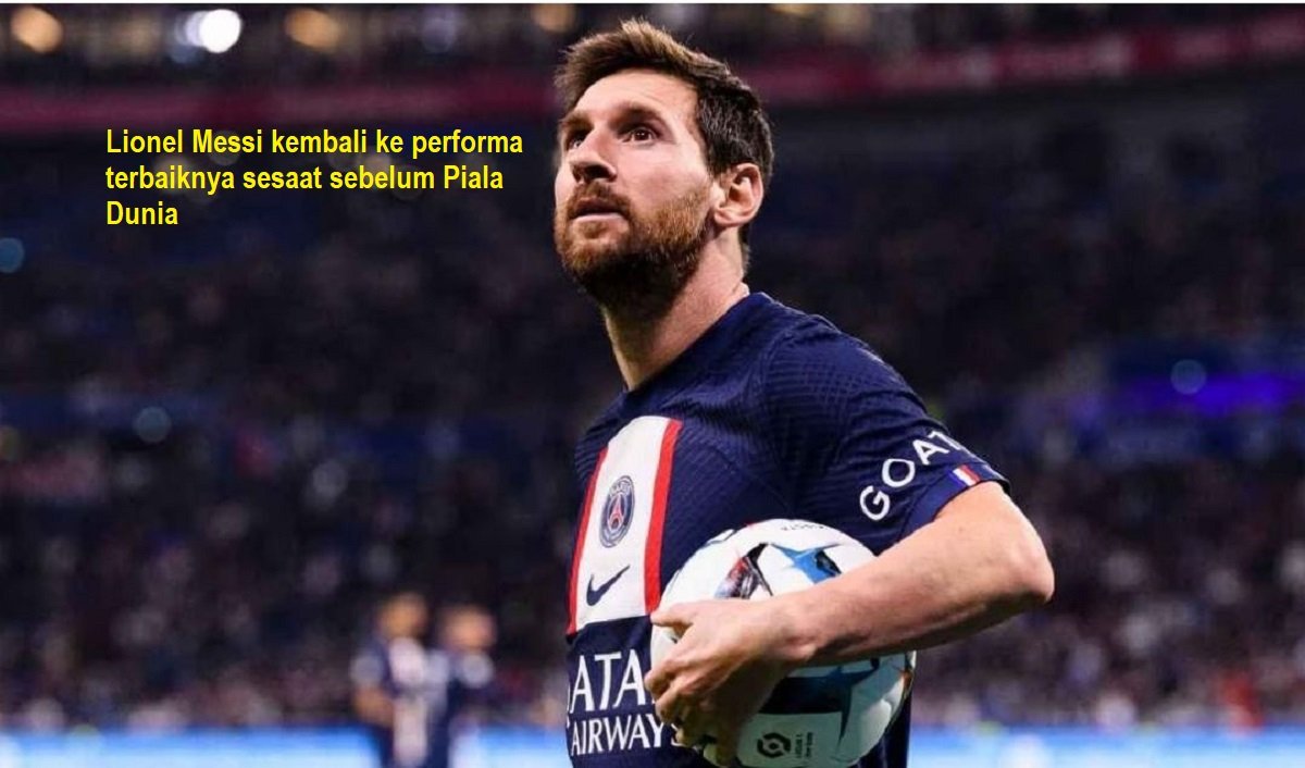 Lionel Messi kembali ke performa terbaiknya sesaat sebelum Piala Dunia