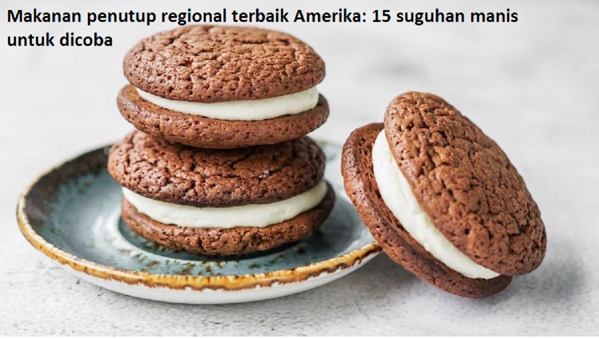 Makanan penutup regional terbaik Amerika: 15 suguhan manis untuk dicoba