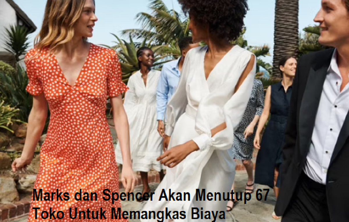 Marks dan Spencer Akan Menutup 67 Toko Untuk Memangkas Biaya