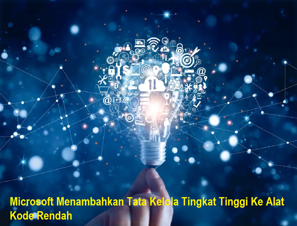 Microsoft Menambahkan Tata Kelola Tingkat Tinggi Ke Alat Kode Rendah