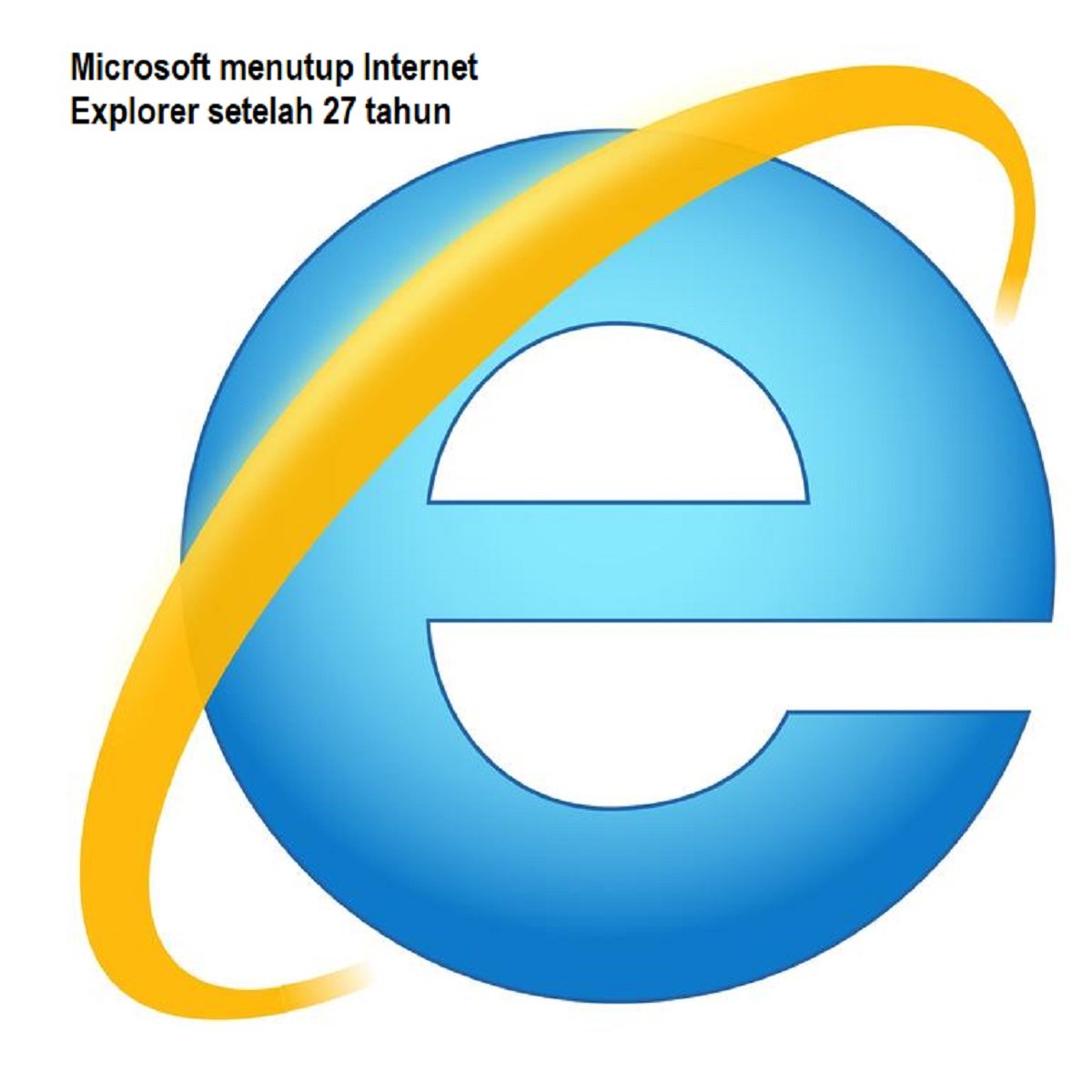 Microsoft menutup Internet Explorer setelah 27 tahun