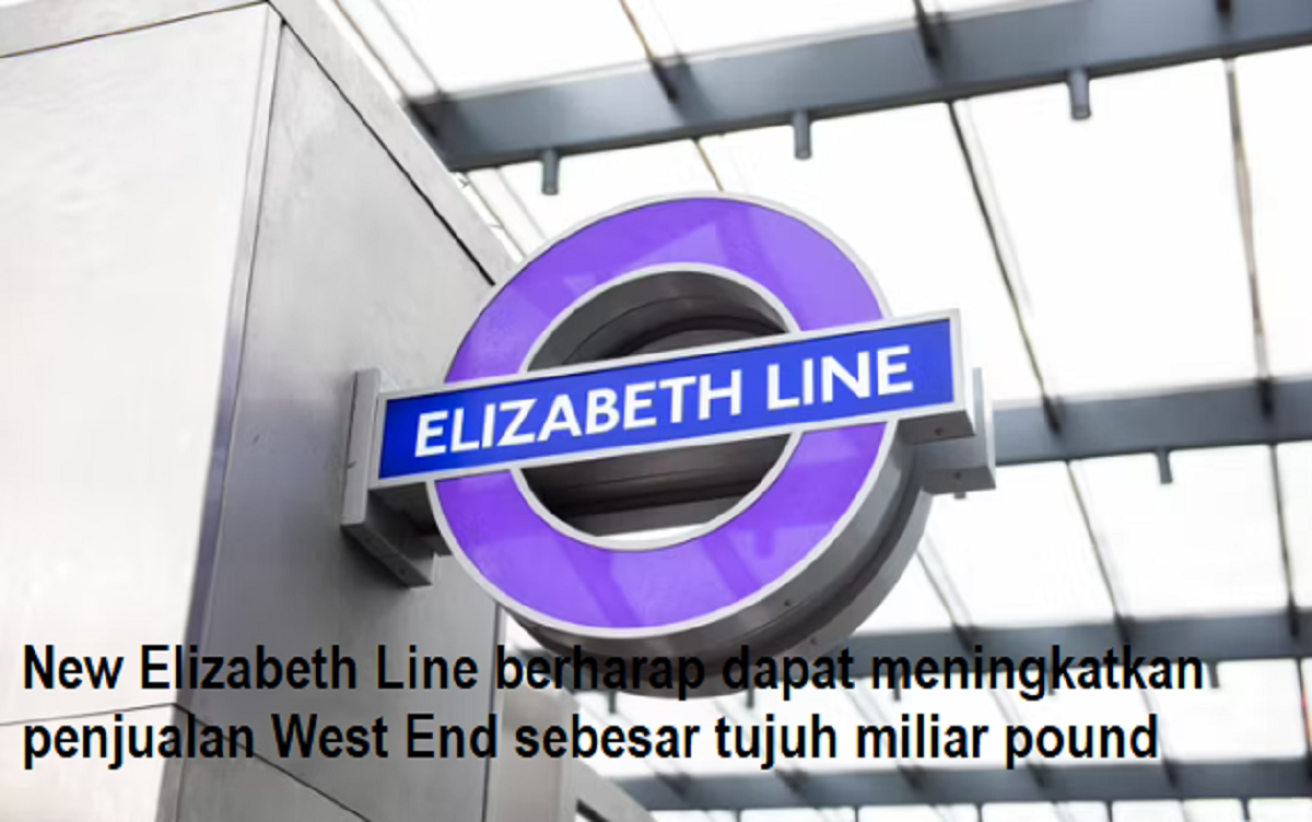 New Elizabeth Line berharap dapat meningkatkan penjualan West End sebesar tujuh miliar pound