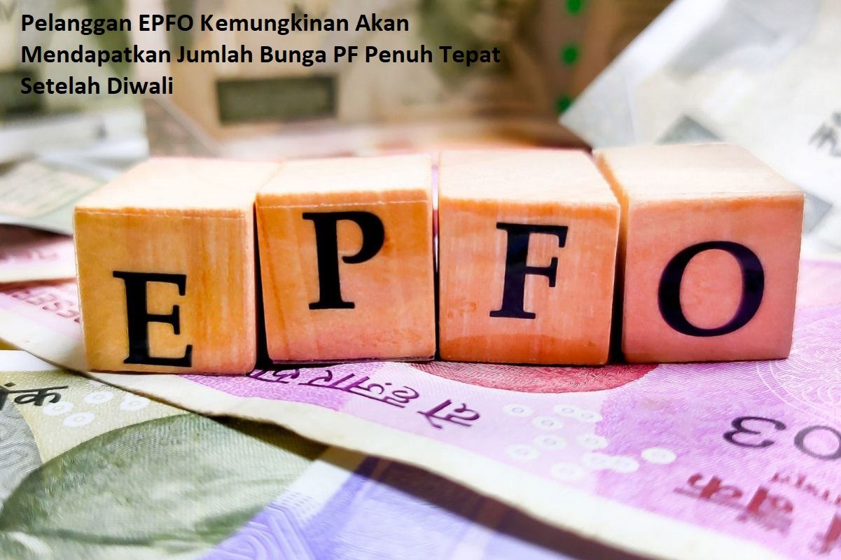 Pelanggan EPFO ​​Kemungkinan Akan Mendapatkan Jumlah Bunga PF Penuh Tepat Setelah Diwali