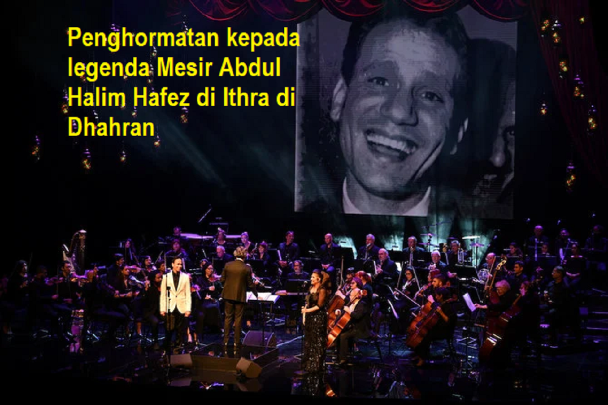 Penghormatan kepada legenda Mesir Abdul Halim Hafez di Ithra di Dhahran