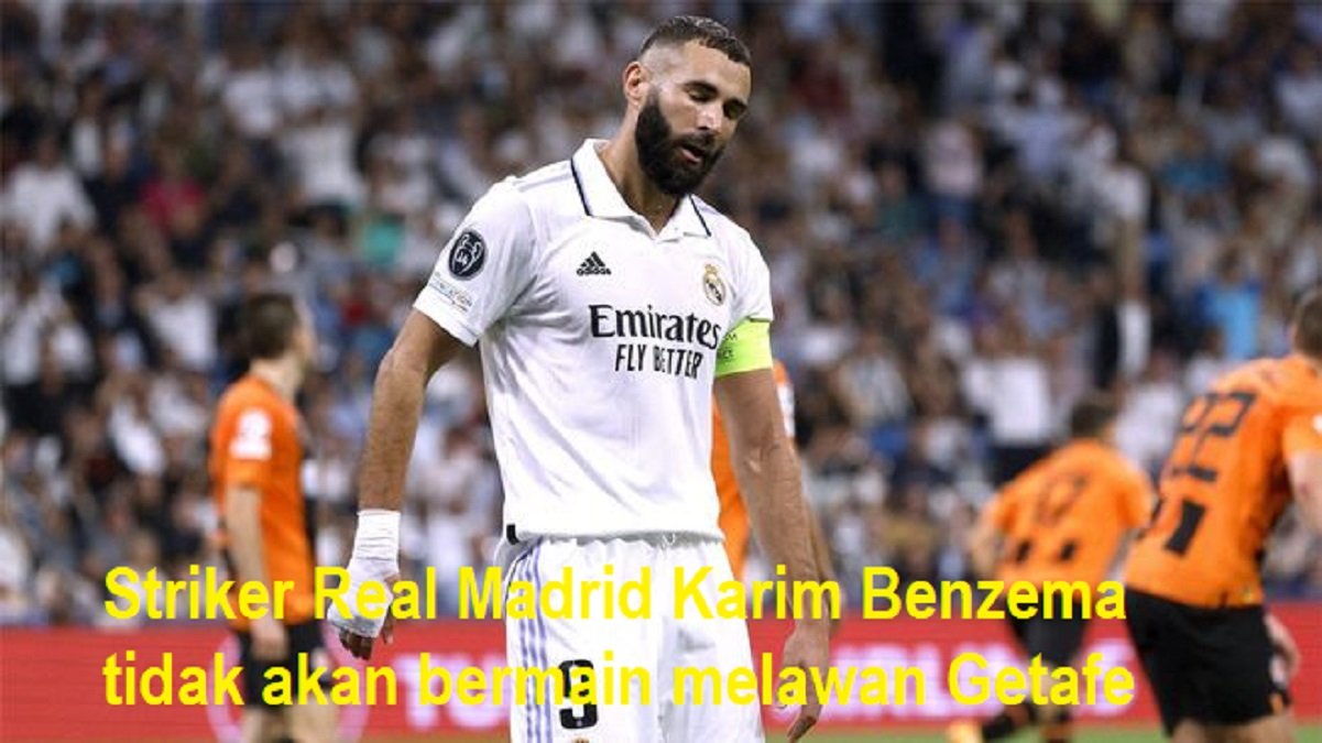 Striker Real Madrid Karim Benzema tidak akan bermain melawan Getafe