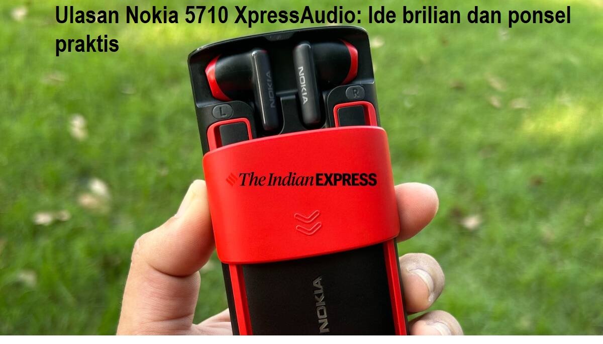 Ulasan Nokia 5710 XpressAudio Ide brilian dan ponsel praktis Ulasan Nokia 5710 XpressAudio: Ide brilian dan ponsel praktis