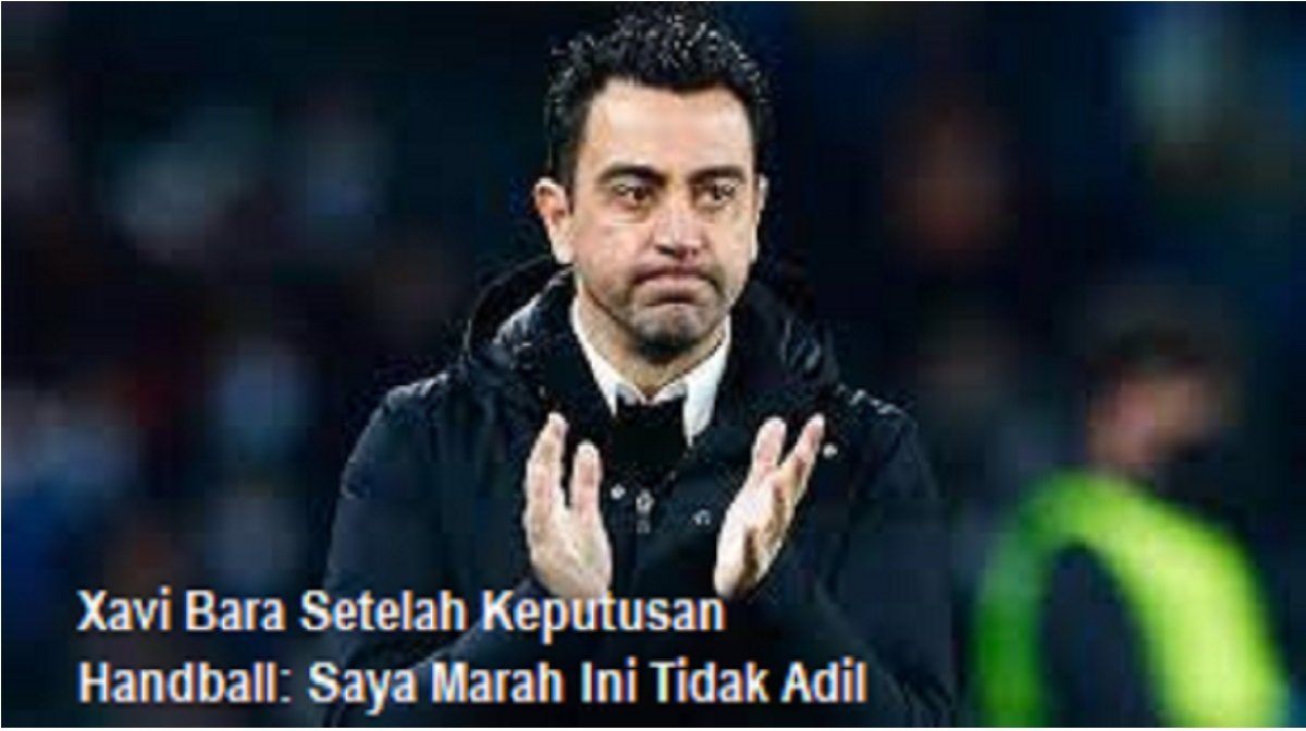 Xavi Bara Setelah Keputusan Handball: Saya Marah Ini Tidak Adil