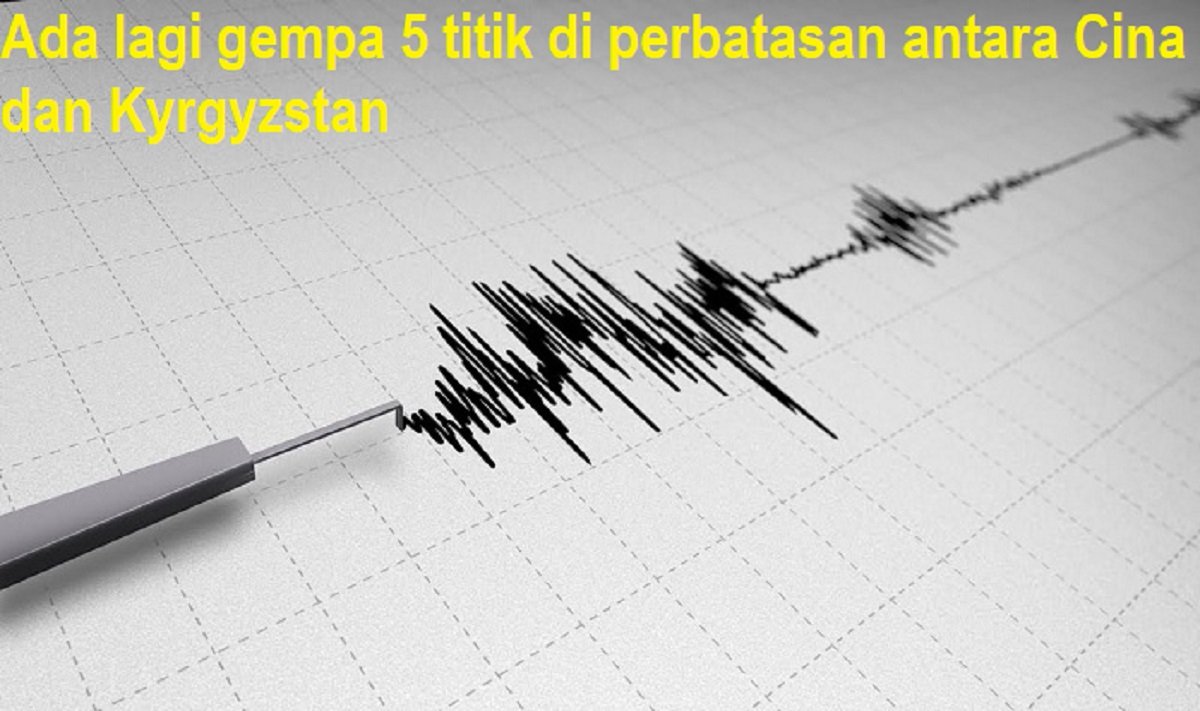 Ada lagi gempa 5 titik di perbatasan antara Cina dan Kyrgyzstan