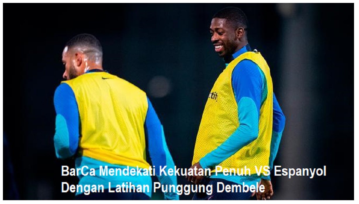 BarCa Mendekati Kekuatan Penuh VS Espanyol Dengan Latihan Punggung Dembele