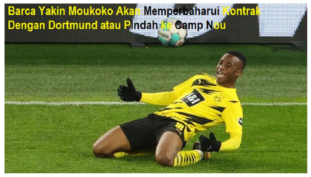 Barca Yakin Moukoko Akan Memperbaharui Kontrak Dengan Dortmund atau Pindah ke Camp Nou