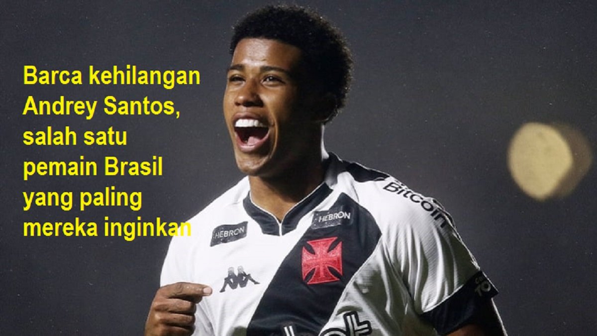 Barca kehilangan Andrey Santos, salah satu pemain Brasil yang paling mereka inginkan