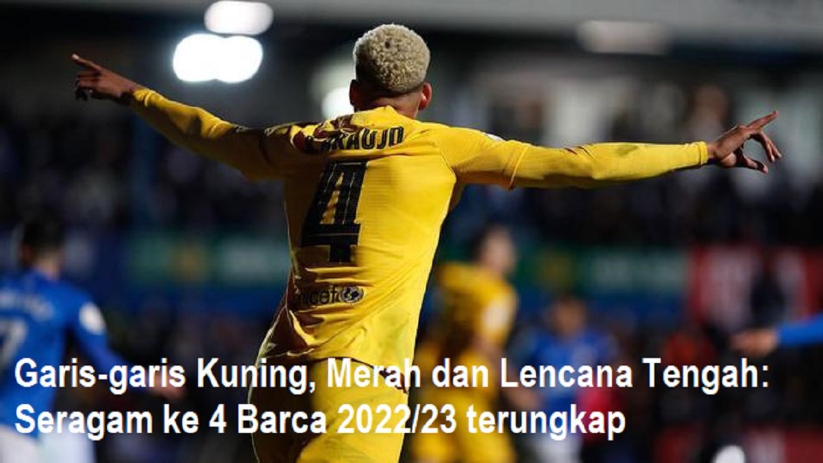 Garis-garis Kuning, Merah dan Lencana Tengah: Seragam ke 4 Barca 2022/23 terungkap