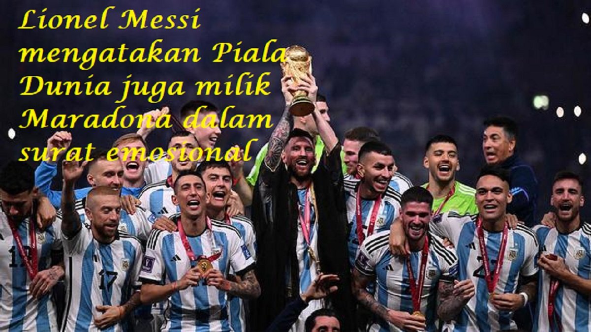 Lionel Messi mengatakan Piala Dunia juga milik Maradona dalam surat emosional