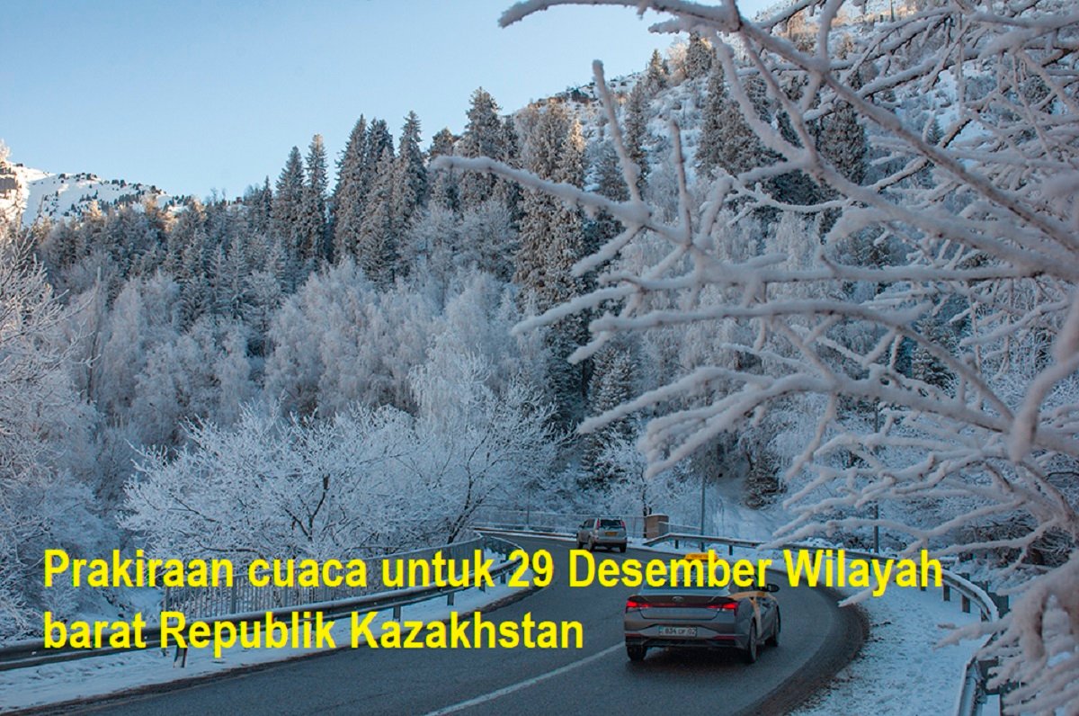 Prakiraan cuaca untuk 29 Desember Wilayah barat Republik Kazakhstan