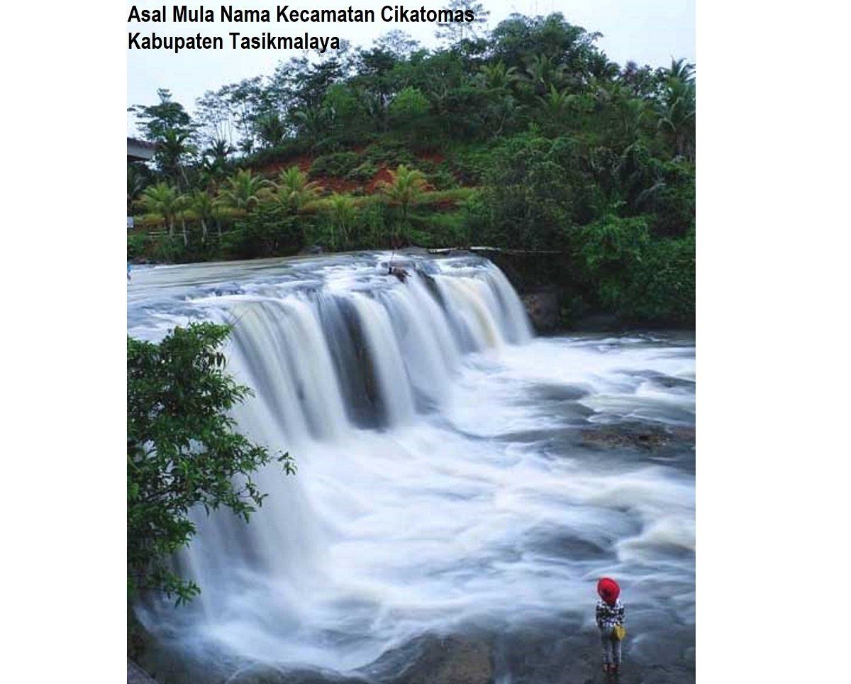 Asal Mula Nama Kecamatan Cikatomas Kabupaten Tasikmalaya