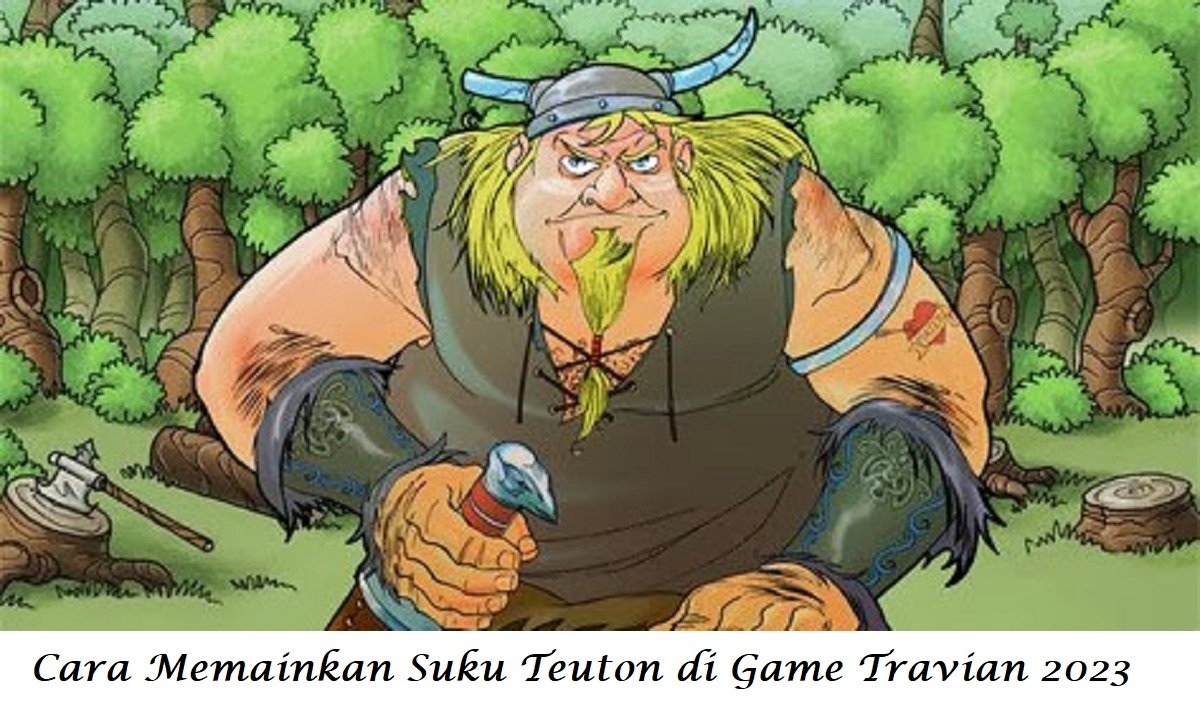 Cara Memainkan Suku Teuton di Game Travian 2023
