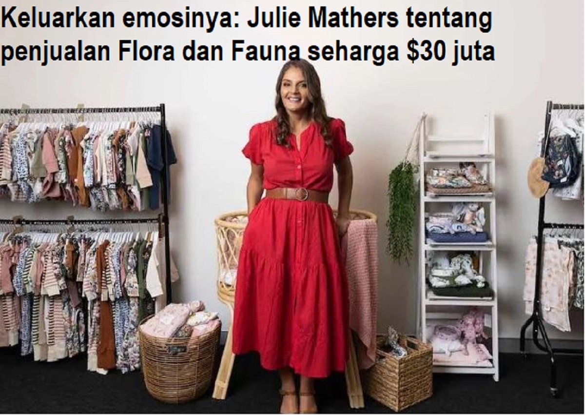 Keluarkan emosinya: Julie Mathers tentang penjualan Flora dan Fauna seharga $30 juta