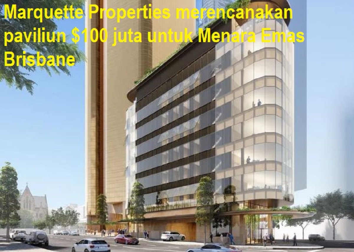 Marquette Properties merencanakan paviliun $100 juta untuk Menara Emas Brisbane