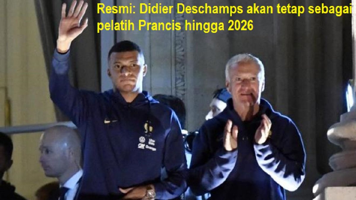 Resmi: Didier Deschamps akan tetap sebagai pelatih Prancis hingga 2026