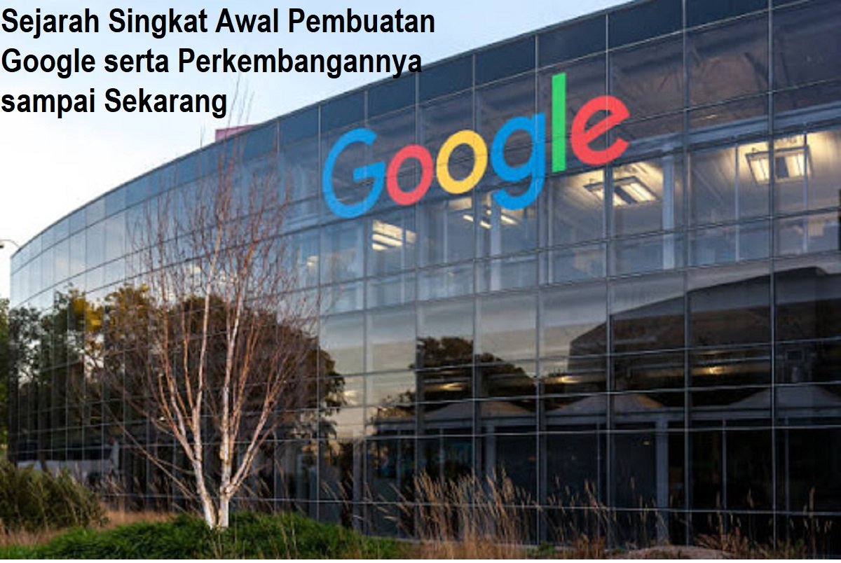Sejarah Singkat Awal Pembuatan Google serta Perkembangannya sampai Sekarang