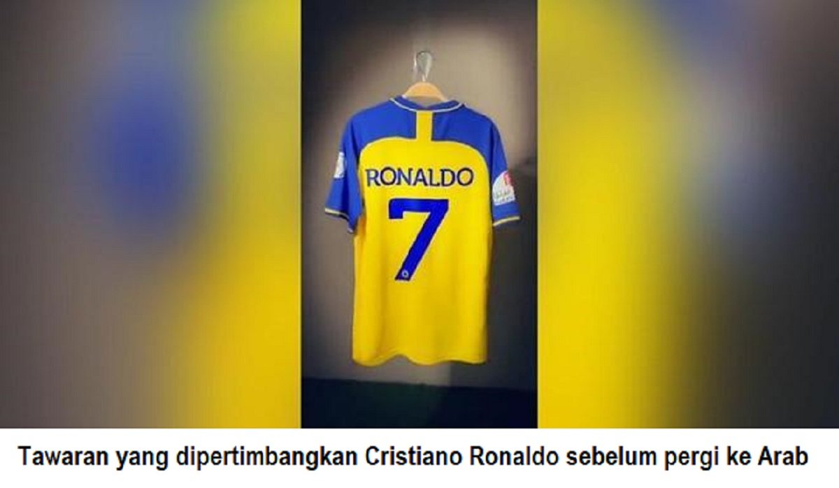 Tawaran yang dipertimbangkan Cristiano Ronaldo sebelum pergi ke Arab