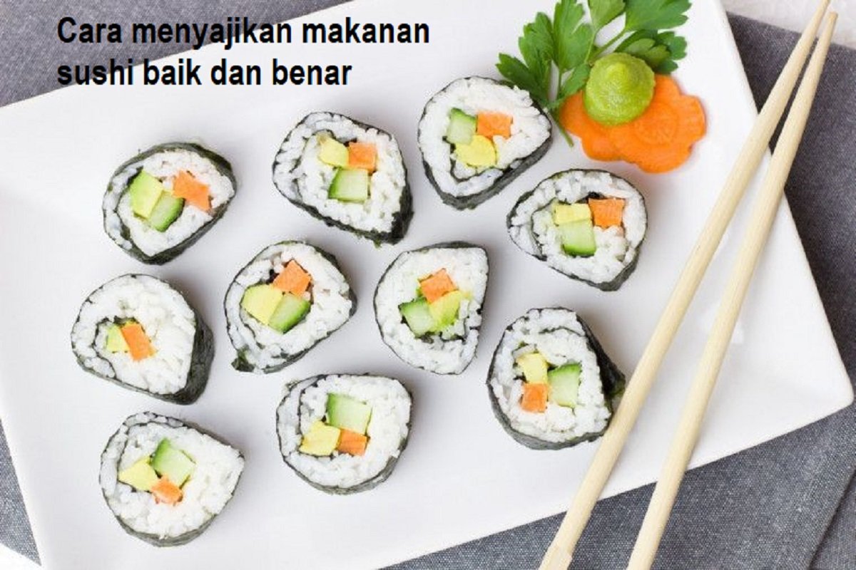 Cara menyajikan makanan sushi baik dan benar