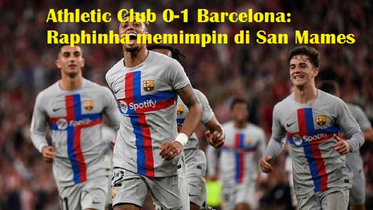 Athletic Club 0-1 Barcelona: Raphinha memimpin di San Mames