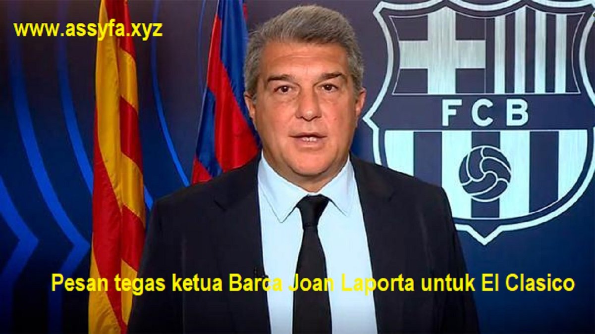 Pesan tegas ketua Barca Joan Laporta untuk El Clasico