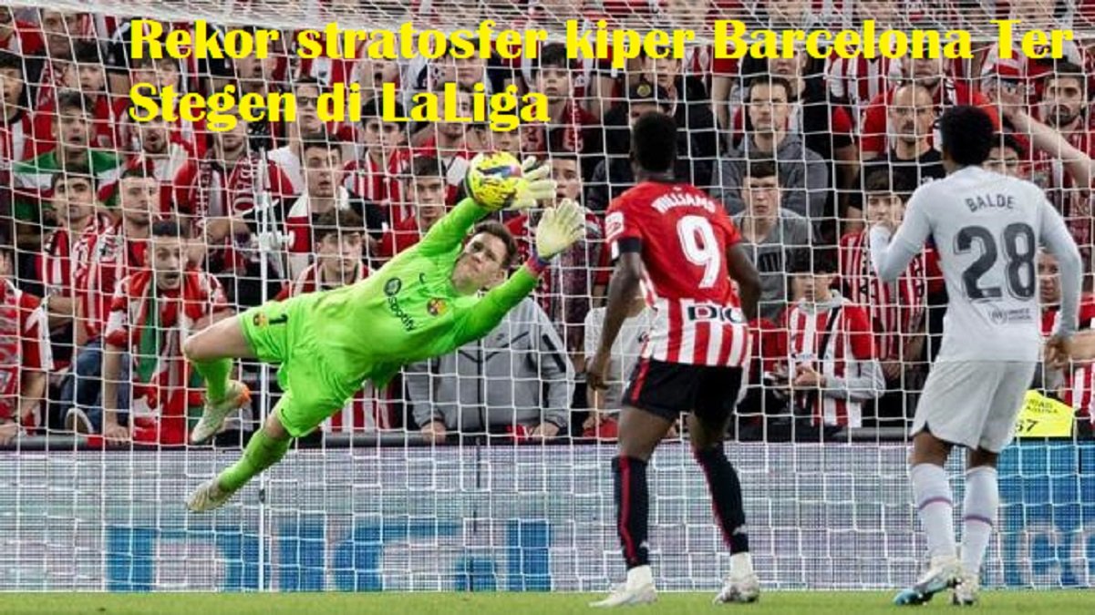 Rekor stratosfer kiper Barcelona Ter Stegen di LaLiga