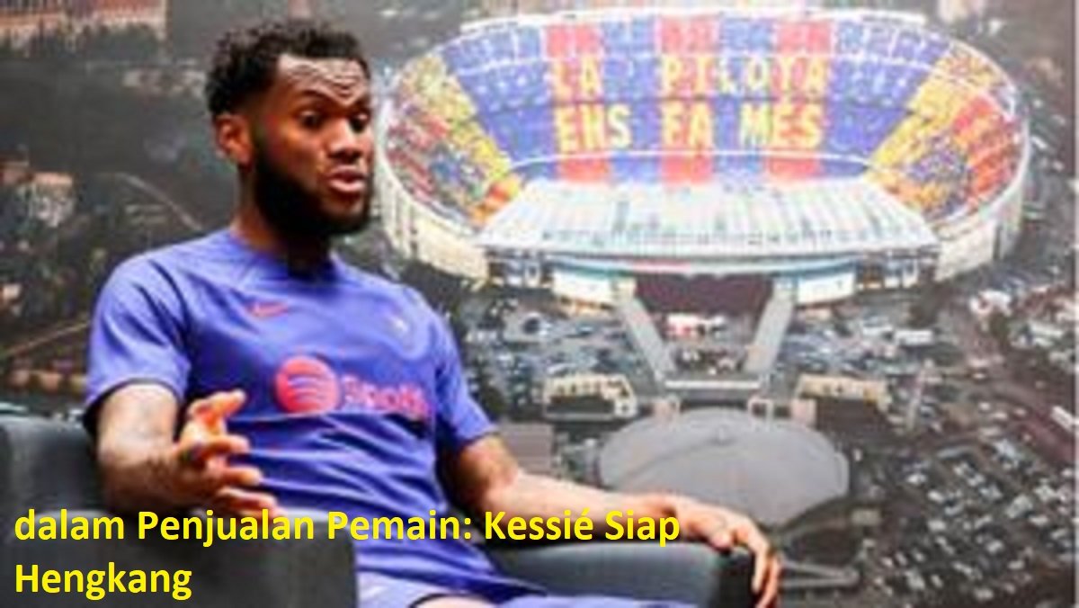 Barcelona Menghadapi Tantangan Mendesak dalam Penjualan Pemain: Kessié Siap Hengkang