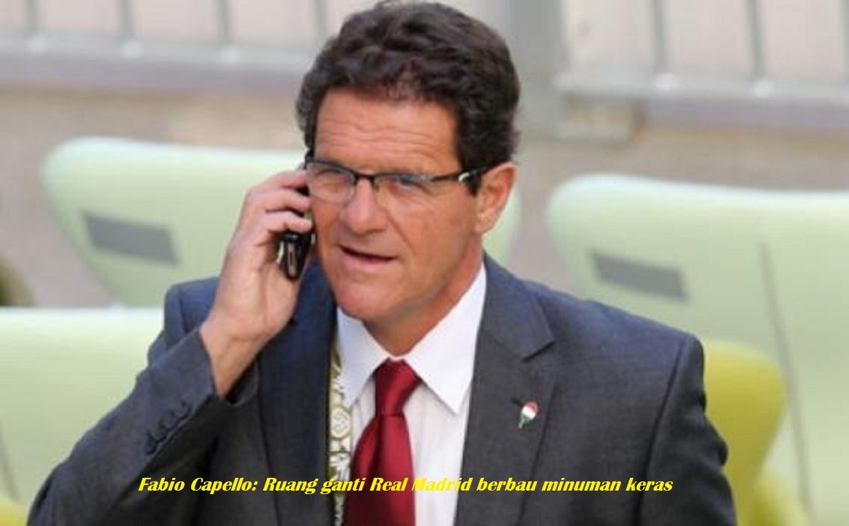 Fabio Capello: Ruang ganti Real Madrid berbau minuman keras