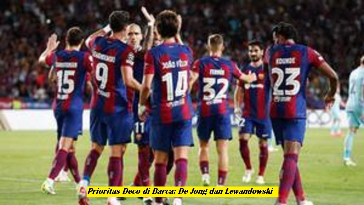 Prioritas Deco di Barca: De Jong dan Lewandowski
