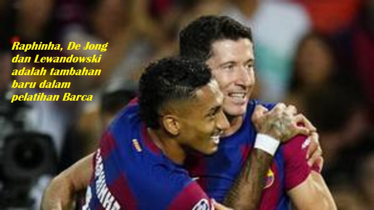 Raphinha, De Jong dan Lewandowski adalah tambahan baru dalam pelatihan Barca