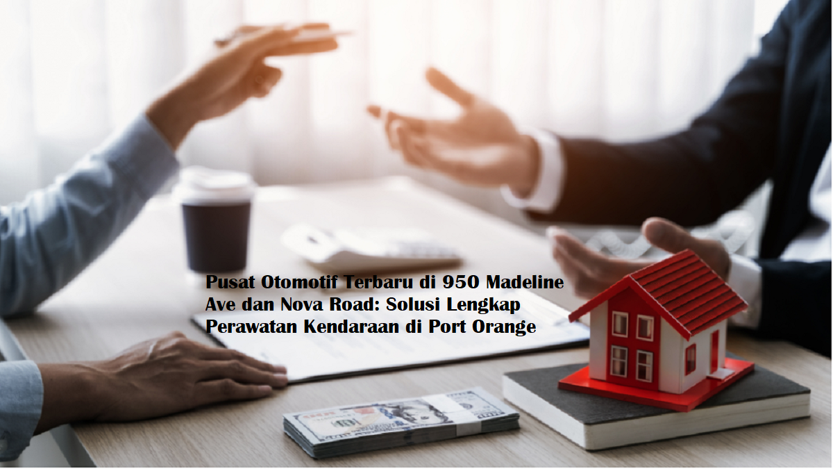 Pusat Otomotif Terbaru di 950 Madeline Ave dan Nova Road: Solusi Lengkap Perawatan Kendaraan di Port Orange